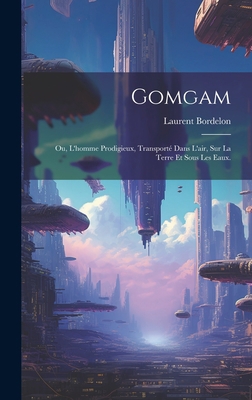 Gomgam; ou, L'homme Prodigieux, Transporté Dans... [French] 1020903392 Book Cover