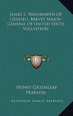 James S. Wadsworth of Geneseo, Brevet Major-Gen... 1163655929 Book Cover