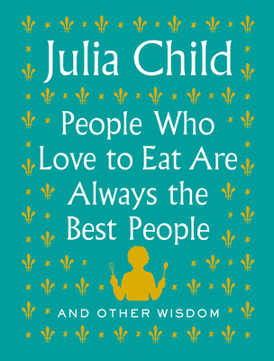 People Who Love to Eat Are Always the Best Peop... 0525658793 Book Cover