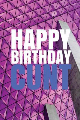 HAPPY BIRTHDAY, CUNT! A fun, rude, playful DIY ... 1978042477 Book Cover