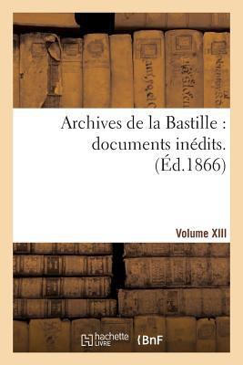 Archives de la Bastille: Documents Inédits. [Vo... [French] 2013407068 Book Cover