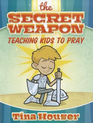 The Secret Weapon: Teaching Kids to Pray B00ENG9J0O Book Cover