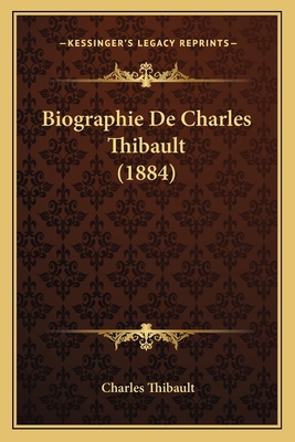 Biographie De Charles Thibault (1884) [French] 1167470109 Book Cover