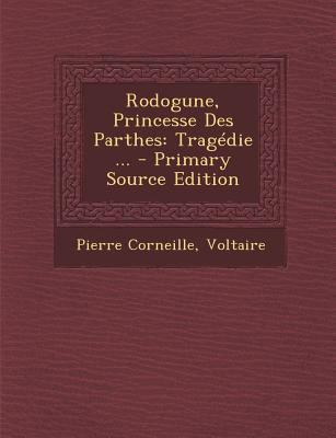 Rodogune, Princesse Des Parthes: Trag?die ... -... [French] 1294185306 Book Cover