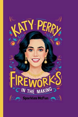 Katy Perry: Fireworks in the Making            Book Cover