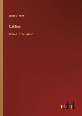 Catilina: Drama in drei Akten [German] 3368466909 Book Cover