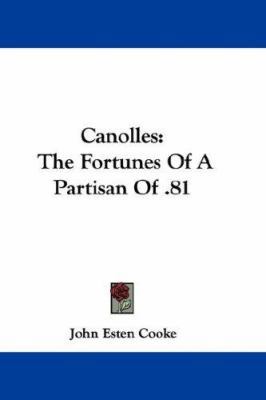 Canolles: The Fortunes Of A Partisan Of .81 0548377863 Book Cover