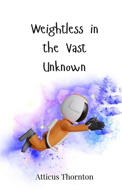 Weightless in the Vast Unknown 3690747368 Book Cover