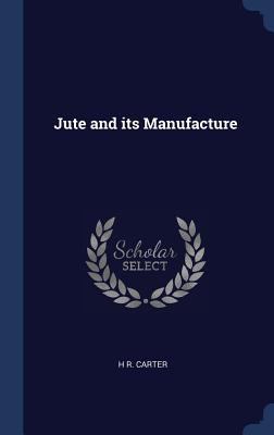 Jute and its Manufacture 134022786X Book Cover