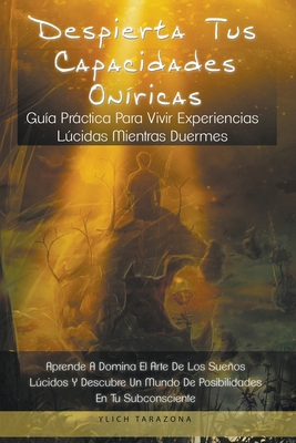 Despierta Tus Capacidades Oníricas [Spanish] B0BWV24XGL Book Cover