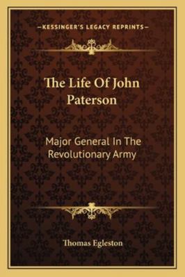 The Life Of John Paterson: Major General In The... 1162803681 Book Cover