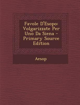 Favole D'Esopo: Volgarizzate Per Uno Da Siena [Italian] 1287389848 Book Cover