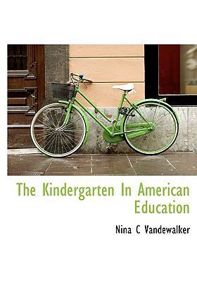 The Kindergarten in American Education 1117547094 Book Cover