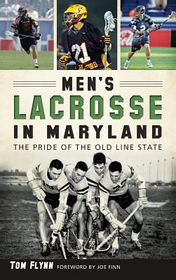 Men's Lacrosse in Maryland: The Pride of the Ol... 1540212688 Book Cover