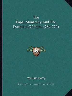 The Papal Monarchy And The Donation Of Pepin (7... 1162837098 Book Cover