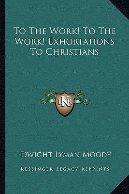 To The Work! To The Work! Exhortations To Chris... 1163259527 Book Cover