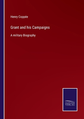 Grant and his Campaigns: A military Biography 375255956X Book Cover