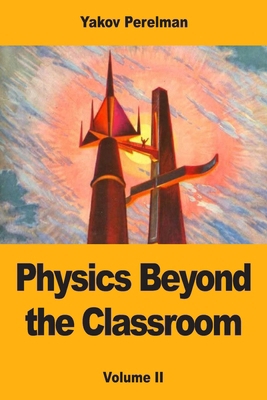 Physics Beyond the Classroom: Volume II 3690824621 Book Cover