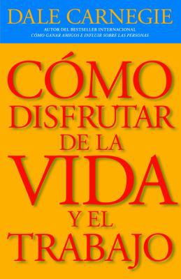 C?mo Disfrutar de la Vida Y El Trabajo = How to... [Spanish] 0307947815 Book Cover
