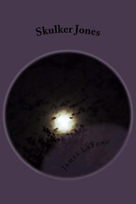 Skulker Jones: A Tale of Dark Deviltry at the E... 1539791548 Book Cover
