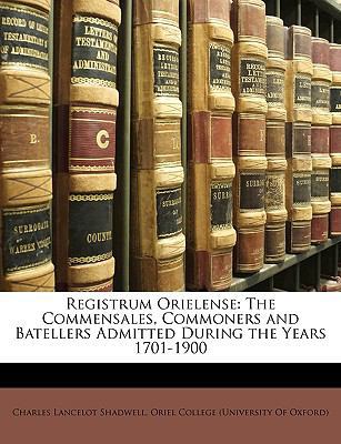 Registrum Orielense: The Commensales, Commoners... 1147944709 Book Cover