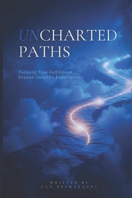Uncharted Paths: Pursuing True Fulfillment Beyo... B0DMKNB4M9 Book Cover