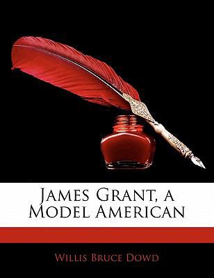 James Grant, a Model American 1141005999 Book Cover