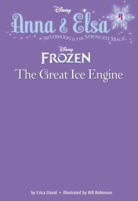 Anna & Elsa #4: The Great Ice Engine (Disney Fr... 0736434313 Book Cover