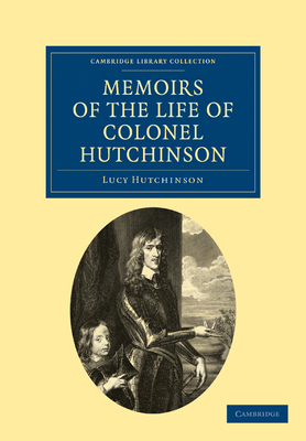 Memoirs of the Life of Colonel Hutchinson 1108019099 Book Cover