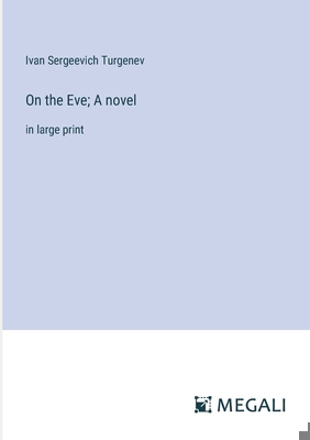 On the Eve; A novel: in large print 3387059388 Book Cover