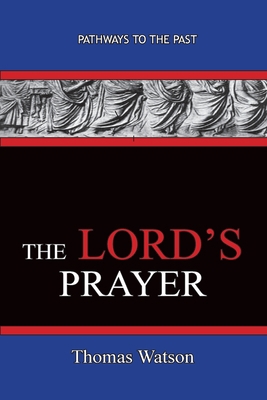 The Lord's Prayer - Thomas Watson: Pathways To ... 1951497147 Book Cover