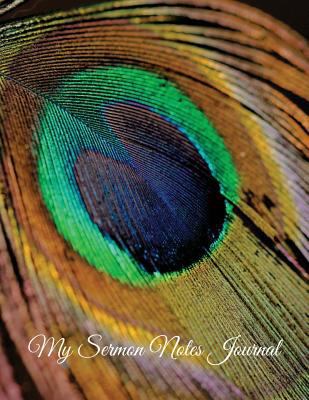 My Sermon Notes Journal: Peacock Design Sermon notebook With Calendar 2018-2019 ,Creative Sermon Workbook with simple Guide to Journaling : size ... Large Made In USA 1719468451 Book Cover