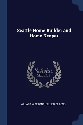 Seattle Home Builder and Home Keeper 1376709848 Book Cover