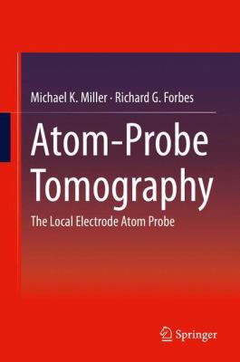 Atom-Probe Tomography: The Local Electrode Atom... 1489974296 Book Cover