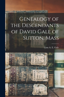 Genealogy of the Descendants of David Gale of S... 1017265488 Book Cover