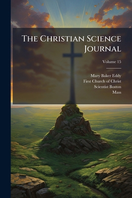 The Christian Science Journal; Volume 15 1276543352 Book Cover