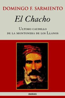 El Chacho - Ultimo caudillo de la montonera de ... [Spanish] 9872050694 Book Cover