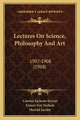 Lectures On Science, Philosophy And Art: 1907-1... 1164955578 Book Cover