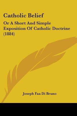 Catholic Belief: Or A Short And Simple Expositi... 0548585164 Book Cover