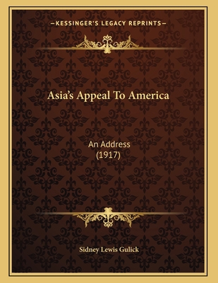 Asia's Appeal To America: An Address (1917) 1164141120 Book Cover