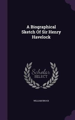 A Biographical Sketch Of Sir Henry Havelock 1354855981 Book Cover