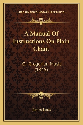 A Manual Of Instructions On Plain Chant: Or Gre... 1166417336 Book Cover