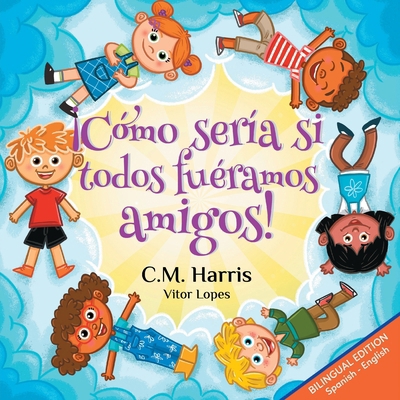 ¡Cómo sería si todos fuéramos amigos!: Bilingua... [Spanish] 1639189726 Book Cover
