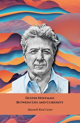 Dustin Hoffman: Between Life and Curiosity: The...            Book Cover