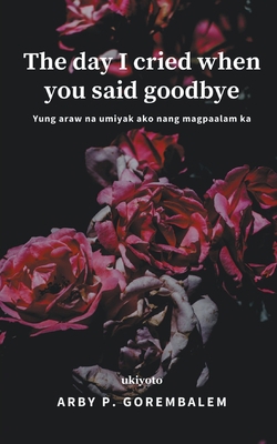 The day I cried when you said goodbye [Filipino] 935490288X Book Cover