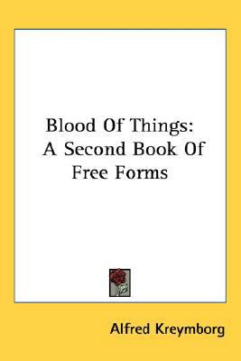 Blood Of Things: A Second Book Of Free Forms 0548523096 Book Cover