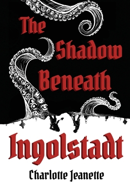 The Shadow Beneath Ingolstadt B0GKWJK9XJ Book Cover