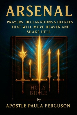 Arsenal: Prayers Declarations and Decrees That ... B0F9MV6MMX Book Cover