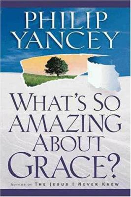 What's So Amazing about Grace? 0310218624 Book Cover