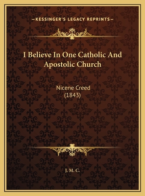 I Believe In One Catholic And Apostolic Church:... 1169384846 Book Cover